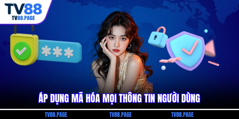 Áp dụng mã hóa mọi thông tin người dùng