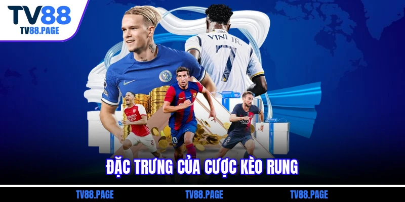 Đặc trưng của cược kèo rung