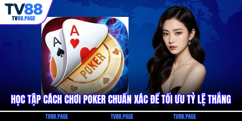 Học tập kiểu chơi Poker chuẩn xác để tối ưu tỷ lệ thắng