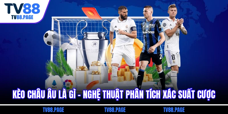 Kèo Châu Âu là gì