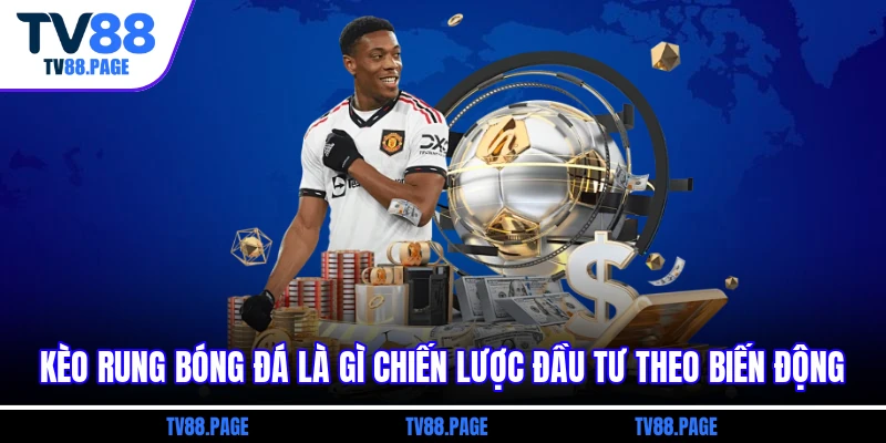 Kèo rung bóng đá là gì