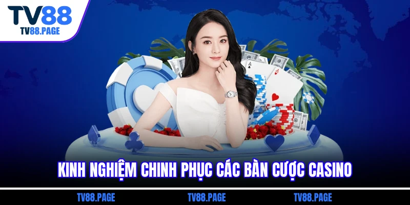 Kinh nghiệm chinh phục các bàn cược casino