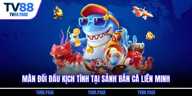 Màn đối đầu kịch tính tại sảnh bắn cá liên minh