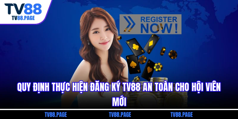 Quy định thực hiện đăng ký tv88 an toàn cho hội viên mới